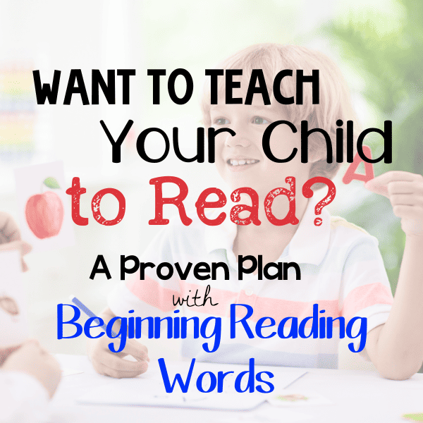 Title Text: "Want to Teach Your child to Read? A Proven Plan with Beginning Reading Words" over picture of boy holding up the letter "A."